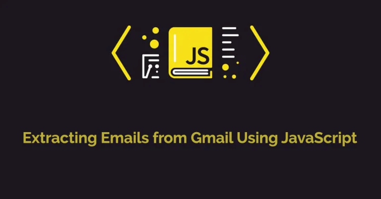 Extracting Emails from Gmail Using JavaScript A Step-by-Step Guide