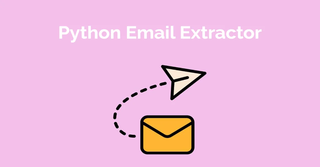 Python Email Extractor Ultimate Guide: Effortlessly Extract Emails Using Python in 2024