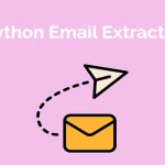 Python Email Extractor Ultimate Guide: Effortlessly Extract Emails Using Python in 2024